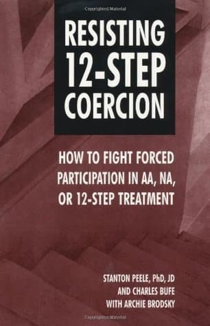 Resisting 12-Step Coercion: How to Fight Forced Participation in Aa, Na, or 12-Step Treatment