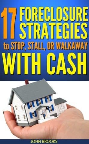 17 Foreclosure Strategies to Stop, Stall or Walkaway with Cash