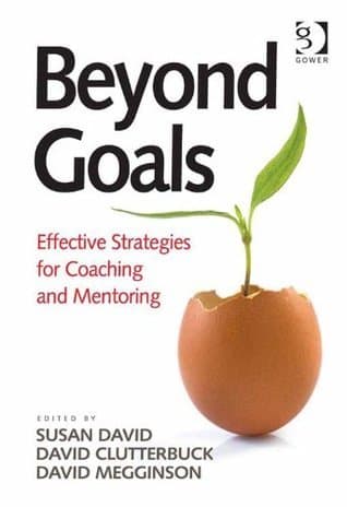 Beyond Goals: Effective Strategies for Coaching and Mentoring