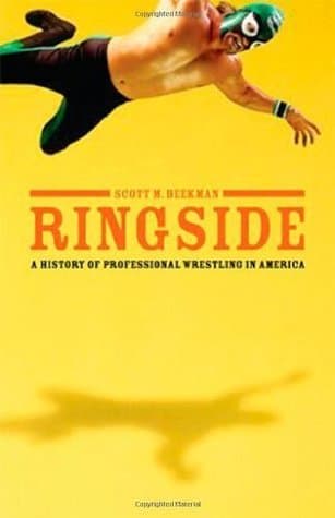 Ringside: A History of Professional Wrestling in America