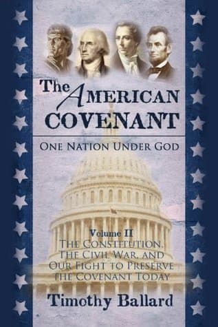 The American Covenant: One Nation Under God, Vol. 2: The Constitution, the Civil War, and Our Fight to Preserve the Covenant Today