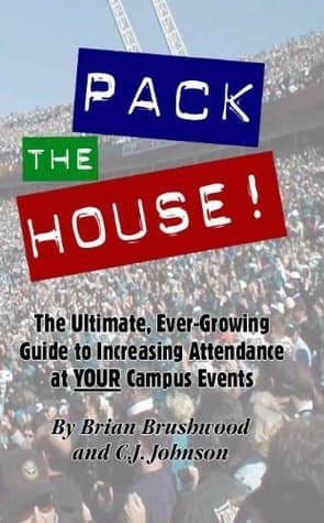Pack the House! The Ultimate, Ever-Growing Guide to Increasing Attendance at YOUR Campus Events