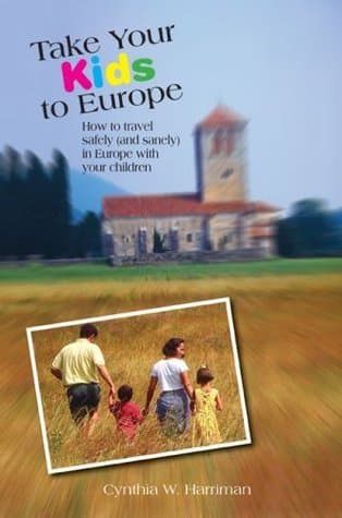Take Your Kids to Europe: How To Travel Safely (And Sanely) In Europe With Your Children
