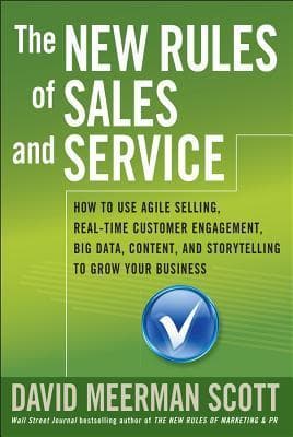 The New Rules of Sales and Service: How to Use Agile Selling, Real-Time Customer Engagement, Big Data, Content, and Storytelling to Grow Your Business