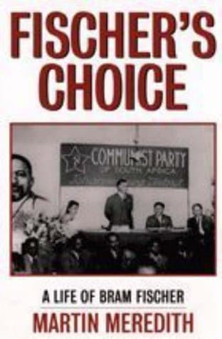 Fischer's choice: the life of Bram Fischer