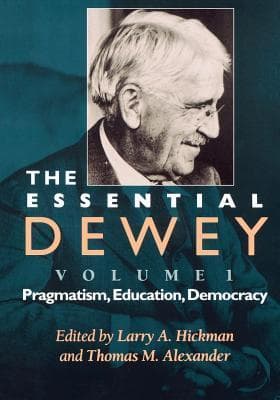 The Essential Dewey, Volume 1: Pragmatism, Education, Democracy