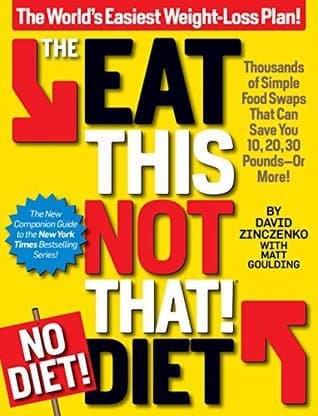 The Eat This, Not That! No-Diet Diet: Thousands of simple food swaps that can save you 10, 20, 30 pounds--or more!