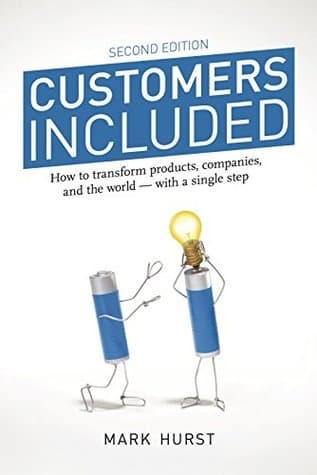 Customers Included: How to Transform Products, Companies, and the World – With a Single Step