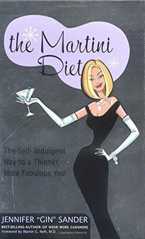 The Martini Diet: The Self-Indulgent Way to a Thinner, More Fabulous You!