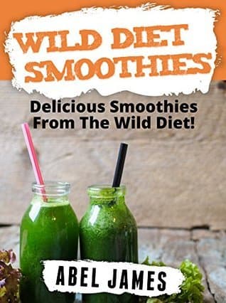 Wild Diet Smoothie Recipes: 20 Delicious and Official Wild Diet Approved Smoothie Recipes