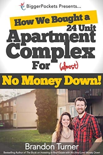 How We Bought a 24-Unit Apartment Building for (Almost) No Money Down: A BiggerPockets QuickTip Book
