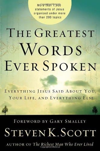 The Greatest Words Ever Spoken: Everything Jesus Said about You, Your Life, and Everything Else