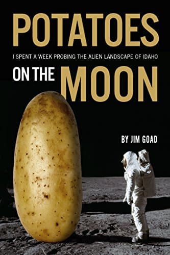 Potatoes on the Moon: I Spent a Week Probing the Alien Landscape of Idaho