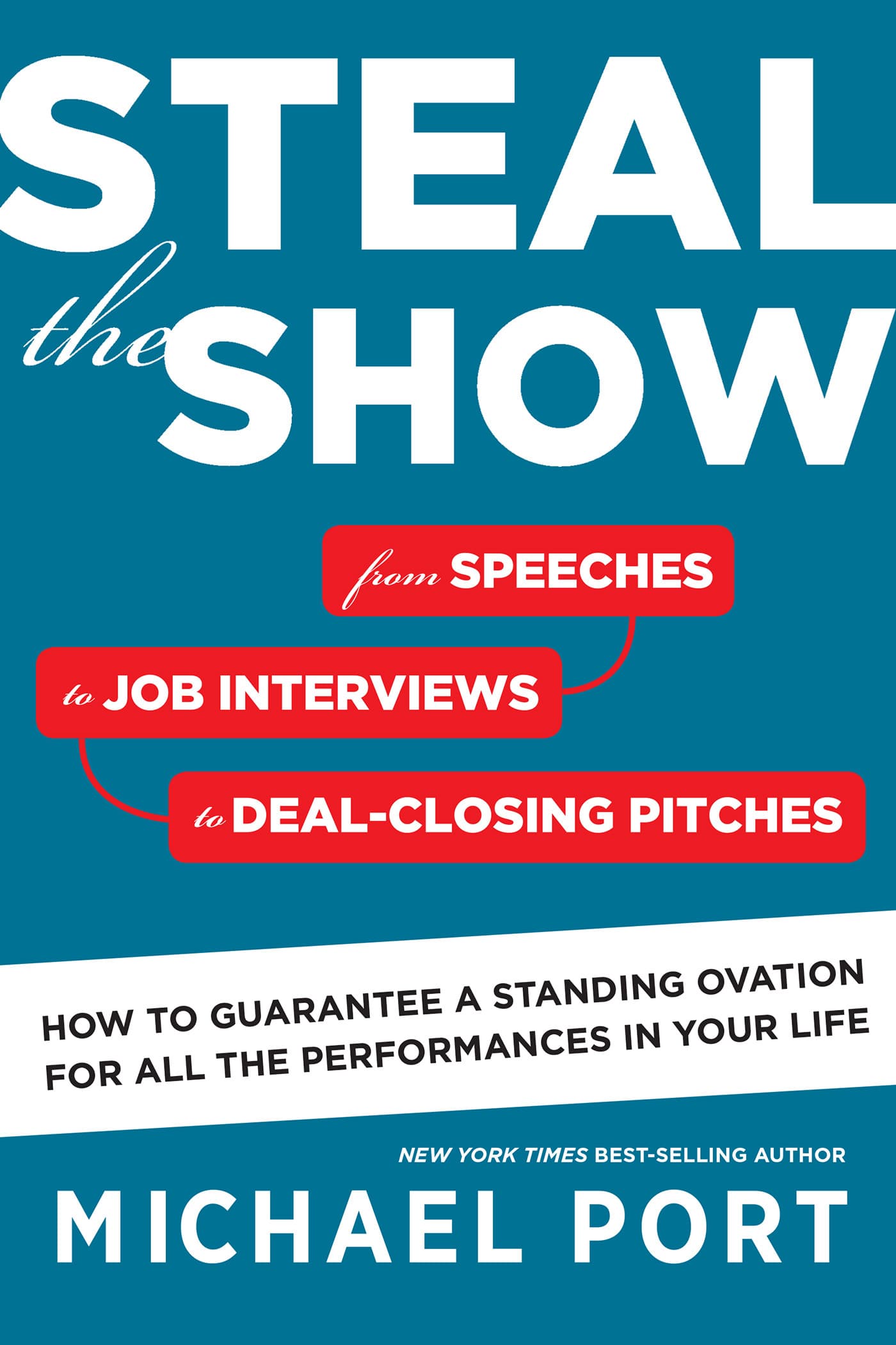 Steal the Show: From Speeches to Job Interviews to Deal-Closing Pitches, How to Guarantee a Standing Ovation for All the Performances in Your Life