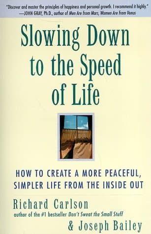 Slowing Down to the Speed of Life: How To Create A More Peaceful, Simpler Life From the Inside Out