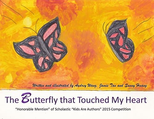 The Butterfly that Touched My Heart: Scholastic "Kids Are Authors" 2015 Honorable Mention
