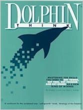 Dolphinthink: The Workbook : Mastering the Skills You Need to Get Tough, Get Free, Get Focused and Get Going As a New Kind of Winner