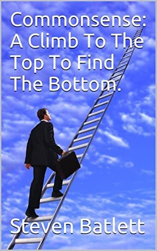 Commonsense: A Climb To The Top To Find The Bottom.