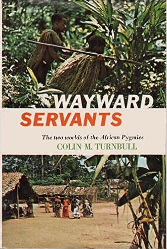 Wayward Servants: The Two Worlds of the African Pygmies