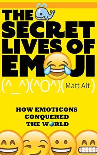 The Secret Lives of Emoji: How Emoticons Conquered the World