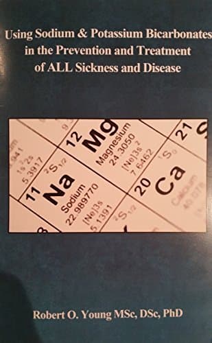 Using Sodium and Potassium Bicarbonates in the Prevention and Treatment of All Sickness and Disease