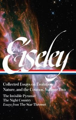 Collected Essays on Evolution, Nature, and the Cosmos, Vol. 2: The Invisible Pyramid / The Night Country / Essays from The Star Thrower