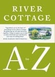River Cottage A to Z: Our Favourite Ingredients, & How to Cook Them