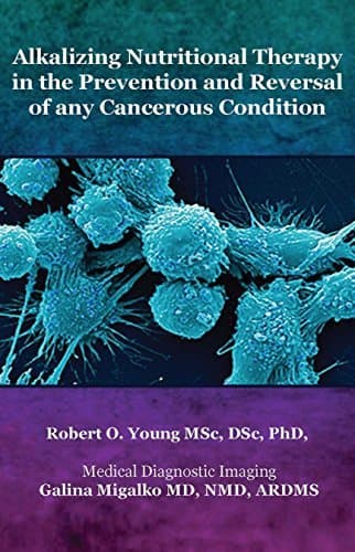 Alkalizing Nutritional Therapy in the Prevention and Treatment of Any Cancerous Condition