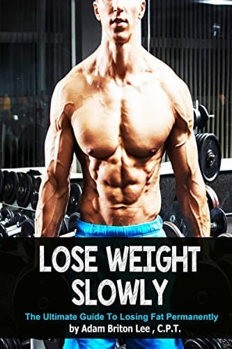 Lose Weight Slowly: The Ultimate Guide To Losing Fat Sustainably