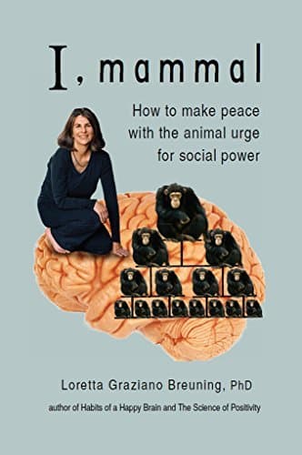 I, Mammal: How to Make Peace With the Animal Urge for Social Power