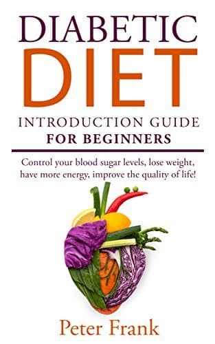 Diabetic Diet: Introduction Guide For Beginners To The Diabetic Diet