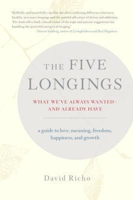 The Five Longings: What We've Always Wanted--and Already Have