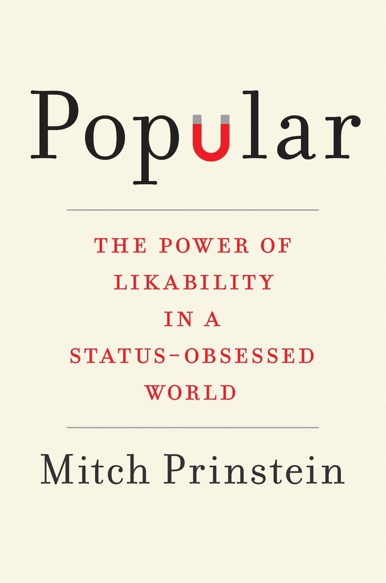Popular: The Power of Likability in a Status-Obsessed World