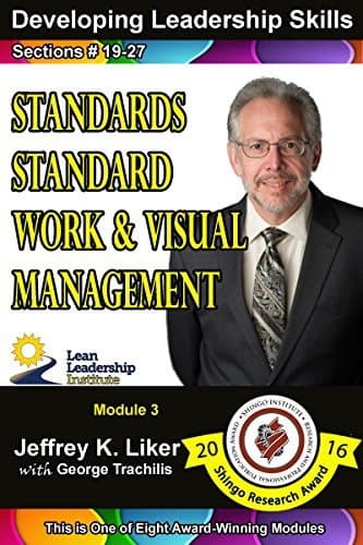 Developing Leadership Skills: Module 3 Complete: Standards, Standard Work and Visual Management