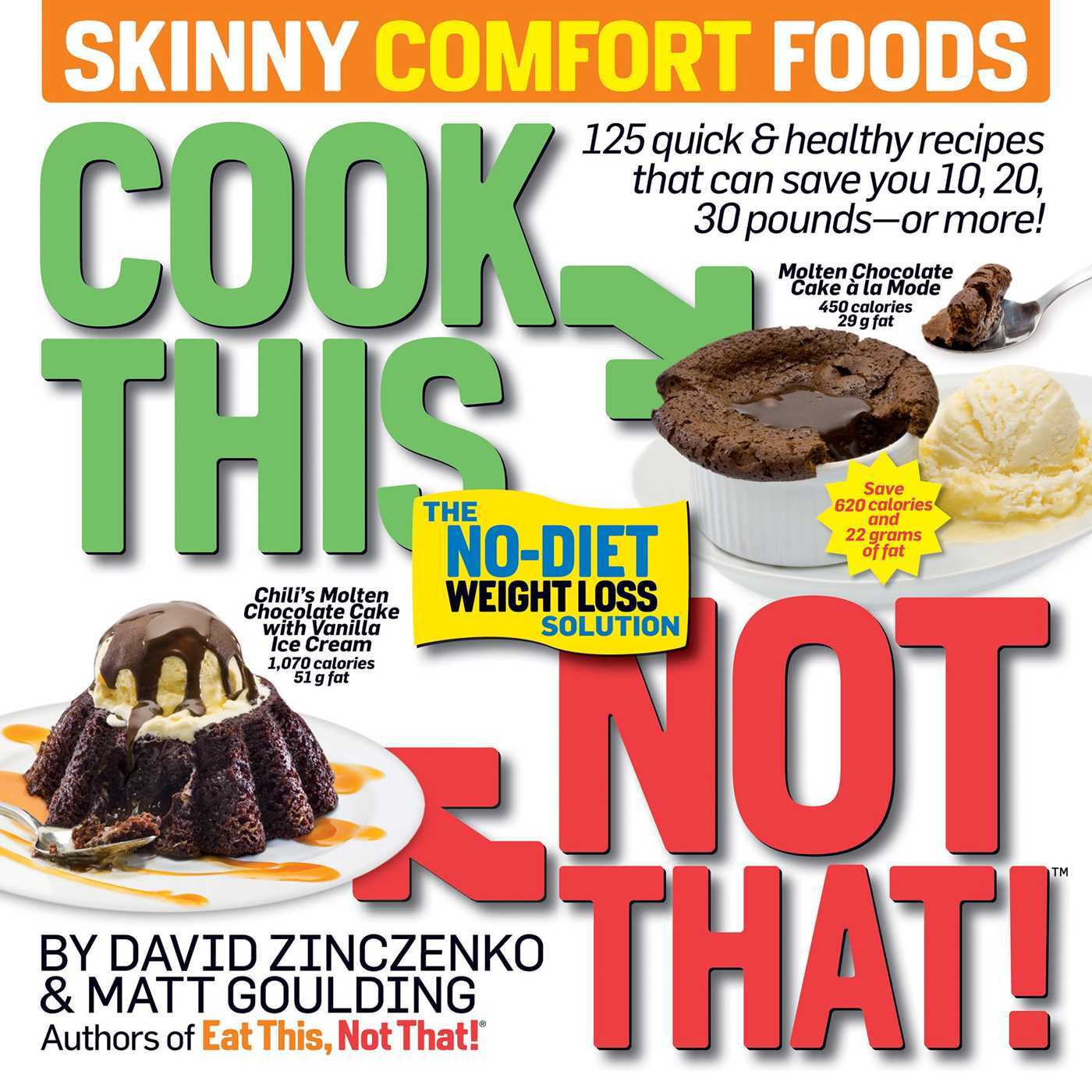 Cook This, Not That! Skinny Comfort Foods: 125 quick & healthy meals that can save you 10, 20, 30 pounds or more.