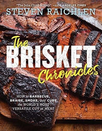 The Brisket Chronicles: How to Barbecue, Braise, Smoke, and Cure the World's Most Epic Cut of Meat