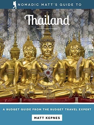 Nomadic Matt's Guide to Thailand (2020 Edition): A Budget Guide From The Budget Travel Expert