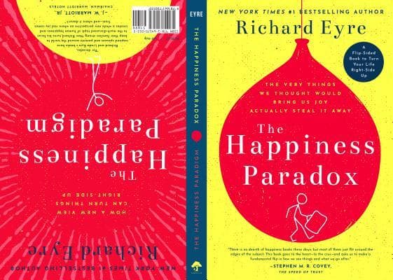 The Happiness Paradox The Happiness Paradigm: The Very Things We Thought Would Bring Us Joy Actually Steal It Away.