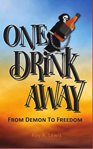 One Drink Away: From Demon to Freedom