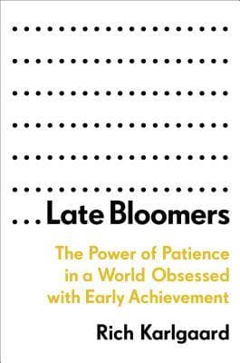 Late Bloomers: The Power of Patience in a World Obsessed with Early Achievement