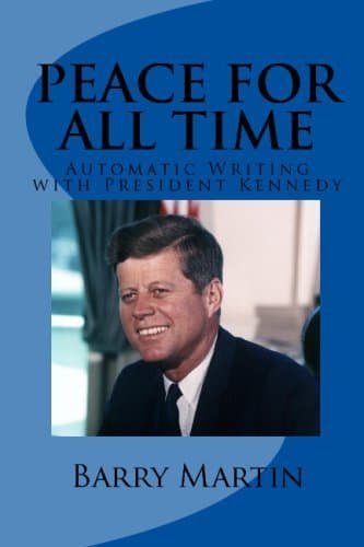 PEACE FOR ALL TIME: Automatic Writing with President Kennedy