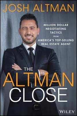 The Altman Close: Million-Dollar Negotiating Tactics from America's Top-Selling Real Estate Agent