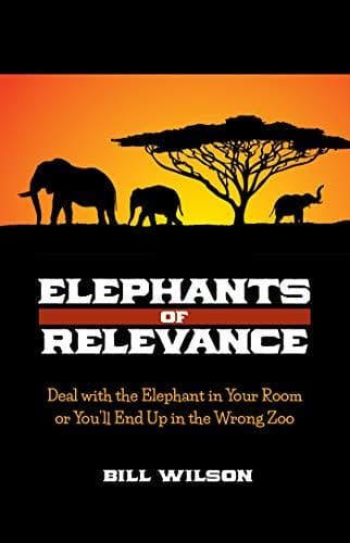 Elephants of Relevance: Deal with the Elephant in Your Room or You’ll End Up in the Wrong Zoo