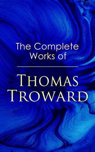 The Complete Works of Thomas Troward: Spark Personal Development as Means to Awaken Your Latent Abilities: Lectures on Mental Science, Bible Mystery and Bible Meaning, The Law and the Word