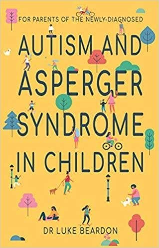 Autism and Asperger Syndrome in Children: For parents of the newly diagnosed