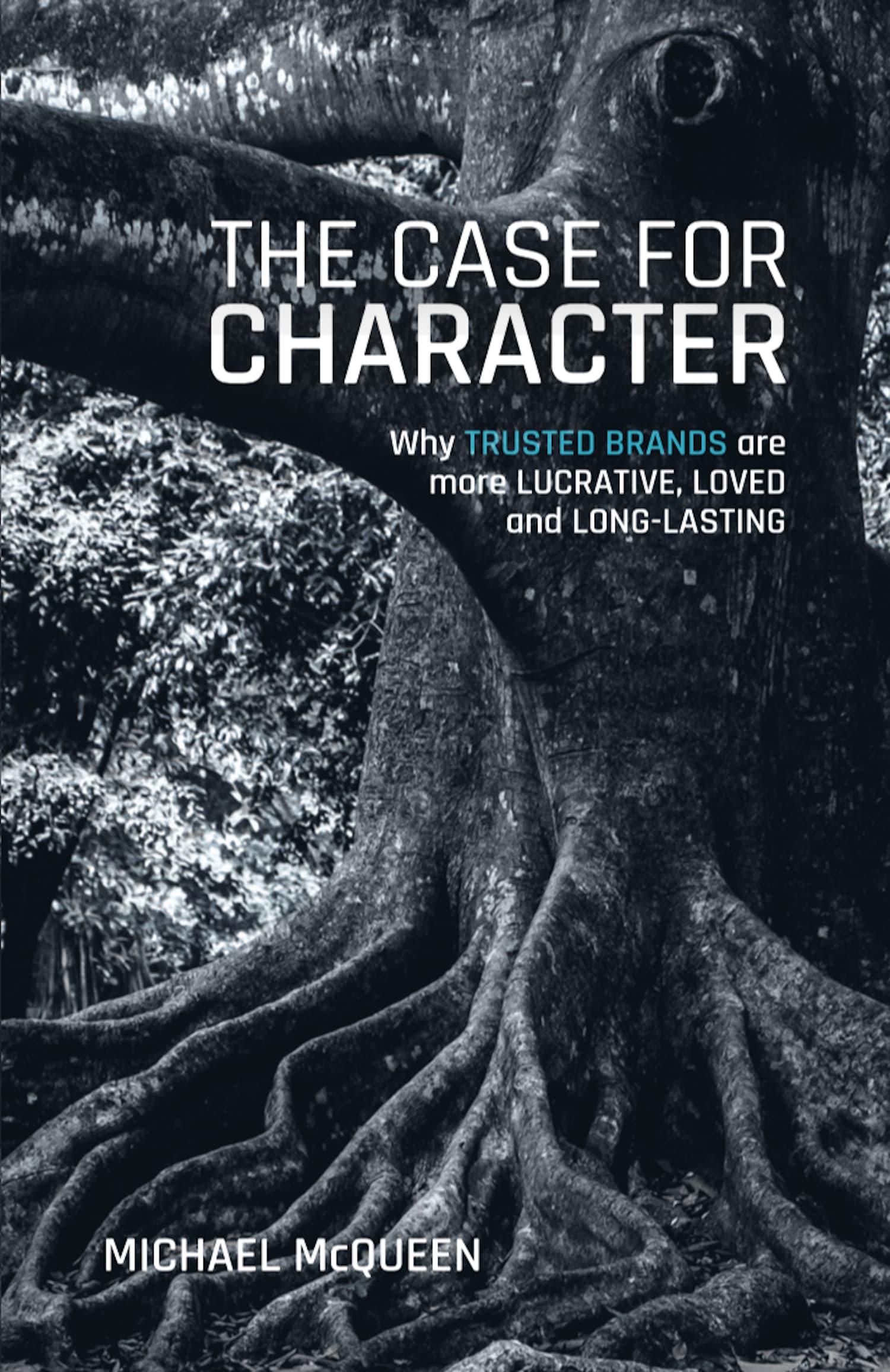 The Case for Character: Why Trusted Brands are more Lucrative, Loved and Long Lasting