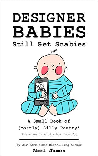 Designer Babies Still Get Scabies: A Small Book of (Mostly) Silly Poetry
