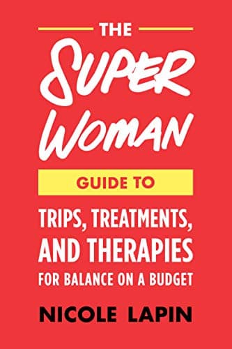 The Super Woman Guide to Tips, Treatments, and Therapies for Balance on a Budget