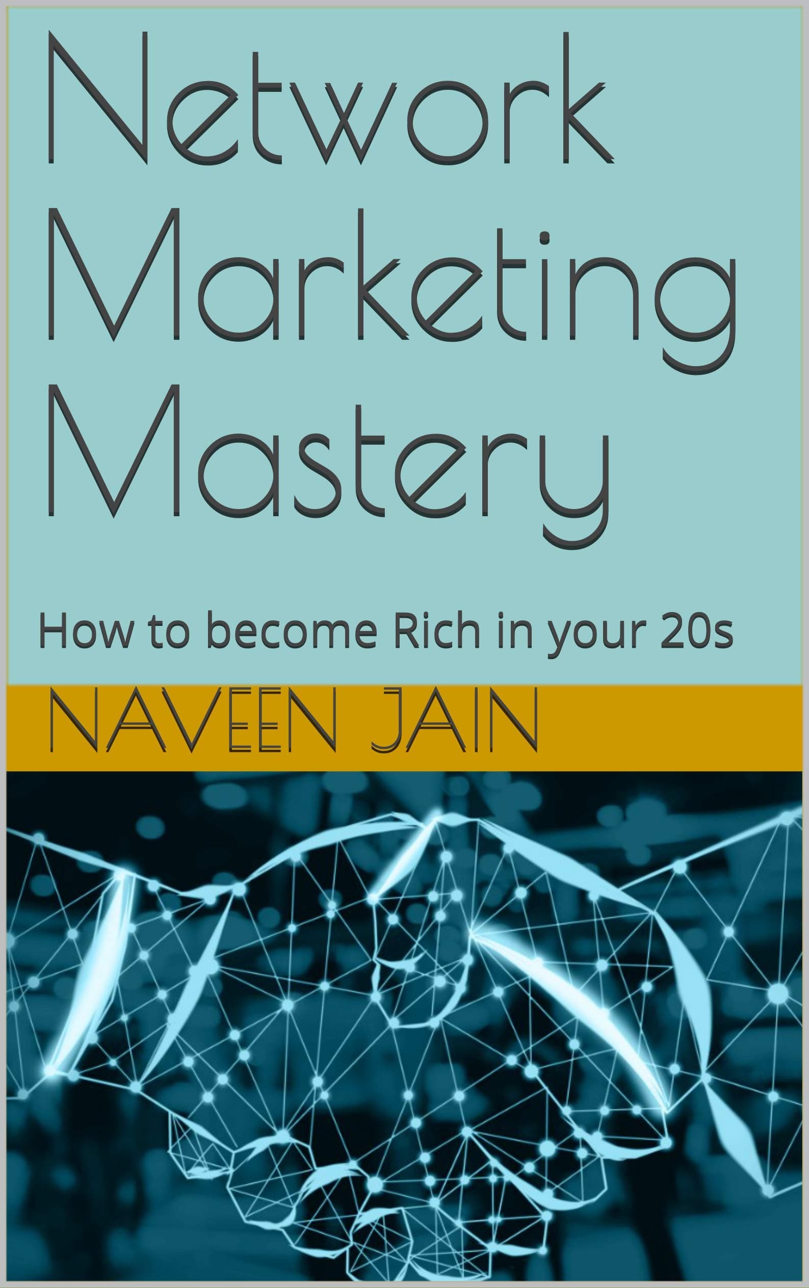 Network Marketing Mastery: How to Become Rich in Your 20s
