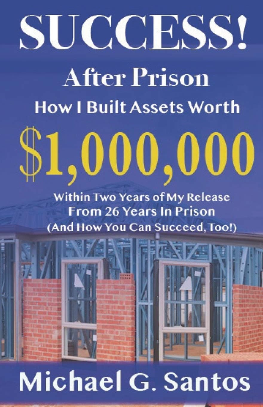 Success!: How I Built Assets Worth $1,000,000 Within Two Years of Release From 26 Years in Prison